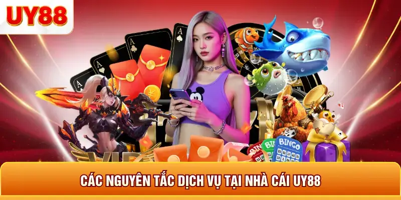 Các nguyên tắc dịch vụ tại nhà cái uy88 Các nguyên tắc dịch vụ tại nhà cái uy88