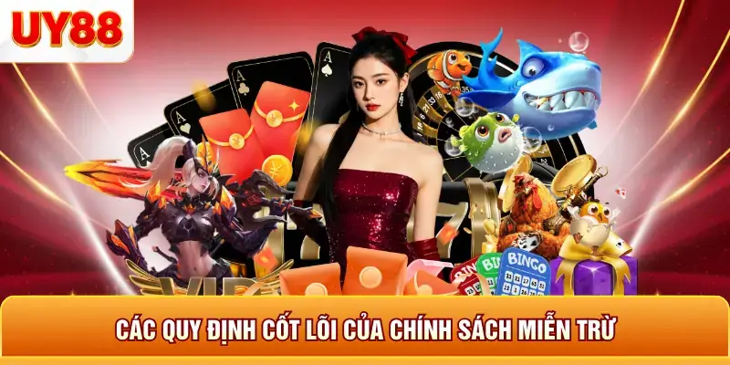 Các quy định cốt lõi của chính sách miễn trừ Các quy định cốt lõi của chính sách miễn trừ
