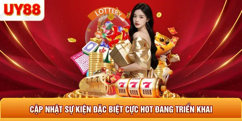 Cập nhập sự kiện đặc biệt cực hot đang triển khai Cập nhập sự kiện đặc biệt cực hot đang triển khai