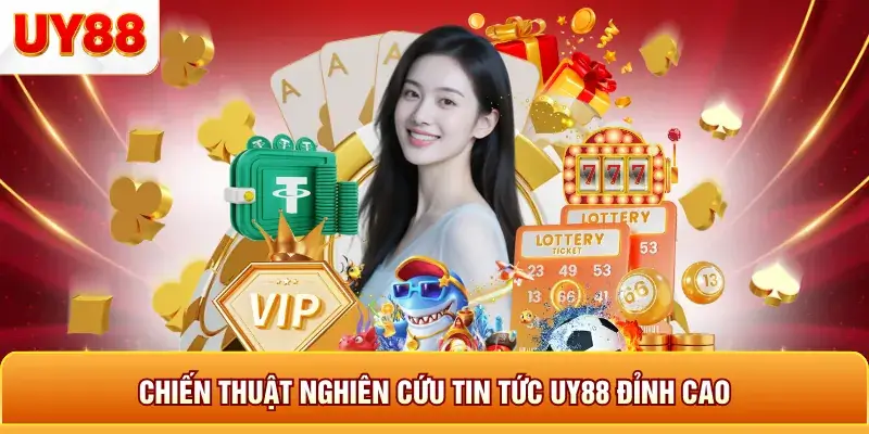 Chiến thuật nghiên cứu tin tức uy88 đỉnh cao Chiến thuật nghiên cứu tin tức uy88 đỉnh cao