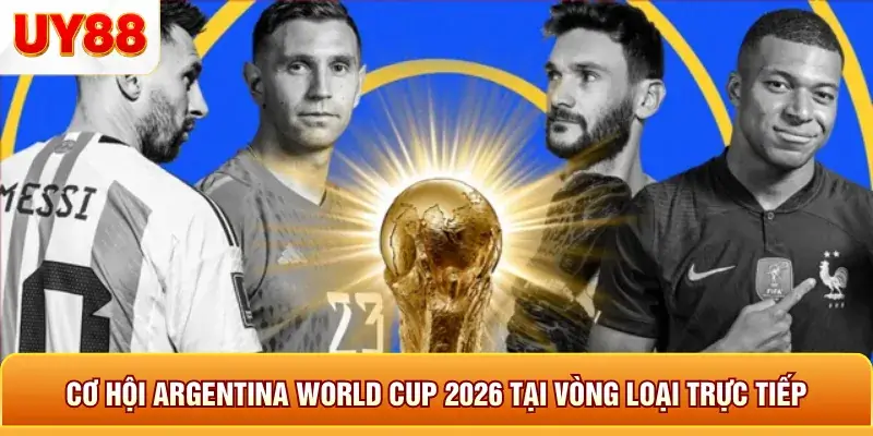 Cơ hội argentina world cup 2026 tại vòng loại trực tiếp Cơ hội argentina world cup 2026 tại vòng loại trực tiếp