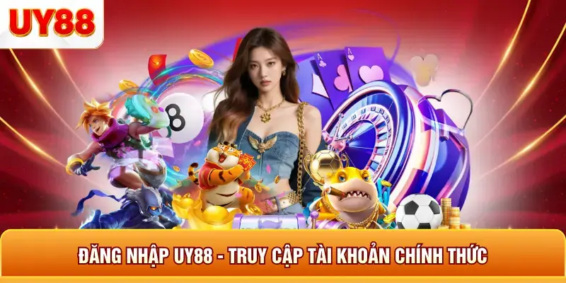 Đăng Nhập UY88 - Truy Cập Tài Khoản Chính Thức 5 Đăng nhập uy88 truy cập tài khoản chính thức
