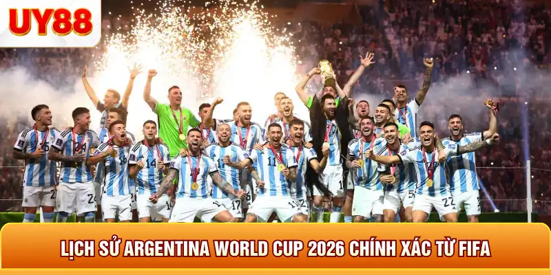 Lịch sử argentina world cup 2026 chính xác từ fifa Lịch sử argentina world cup 2026 chính xác từ fifa