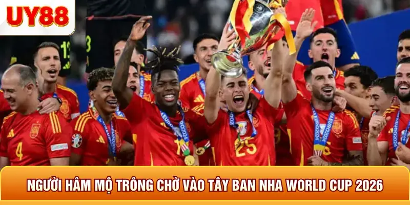 Người hâm mộ trông chờ vào tây ban nha world cup 2026 Người hâm mộ trông chờ vào tây ban nha world cup 2026