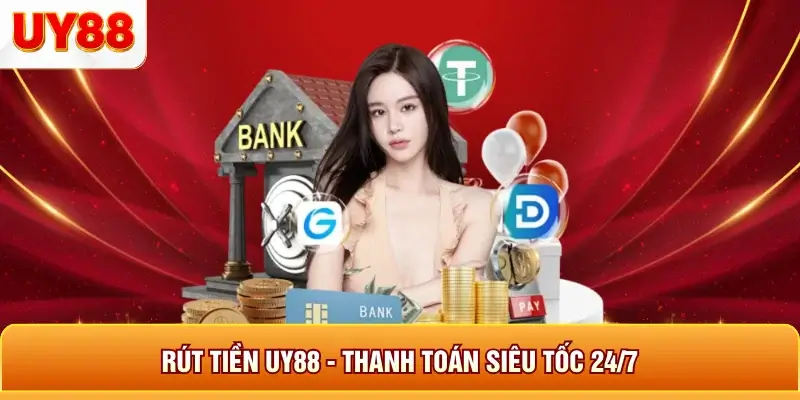 Rút tiền UY88 - Thanh Toán Siêu Tốc 24/7 3 Rút tiền uy88 thanh toán siêu tốc 24/7