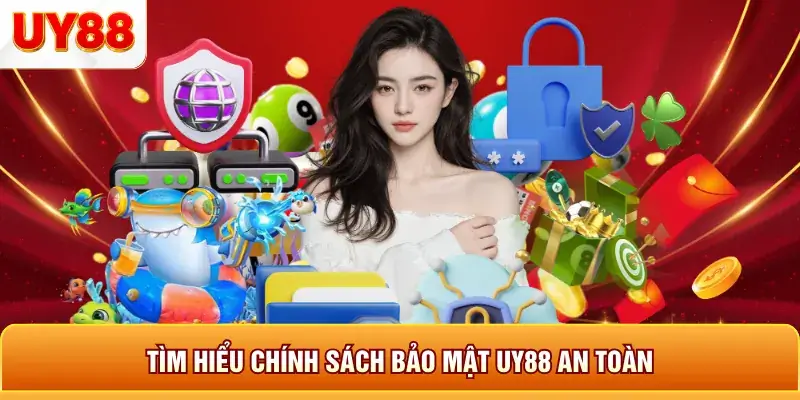 Tìm hiểu chính sách bao mật uy88 an toàn Tìm hiểu chính sách bao mật uy88 an toàn