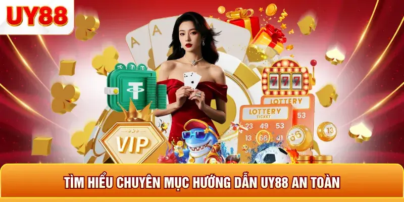 Tìm hiểu chuyên mục hướng dẫn uy88 an toàn Tìm hiểu chuyên mục hướng dẫn uy88 an toàn