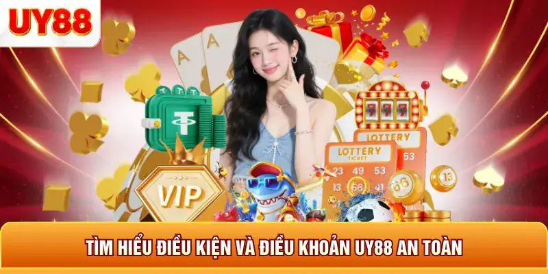 Tìm hiểu điều kiện và điều khoản uy88 an toàn Tìm hiểu điều kiện và điều khoản uy88 an toàn