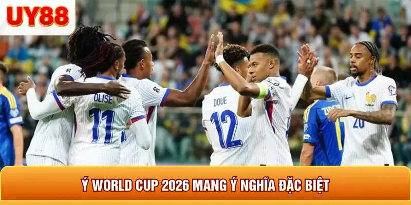 Ý world cup 2026 mang ý nghĩa đặc biệt Ý world cup 2026 mang ý nghĩa đặc biệt